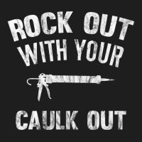 Rock Out With Your Caulk Out Plumber Distressed Classic T-shirt | Artistshot