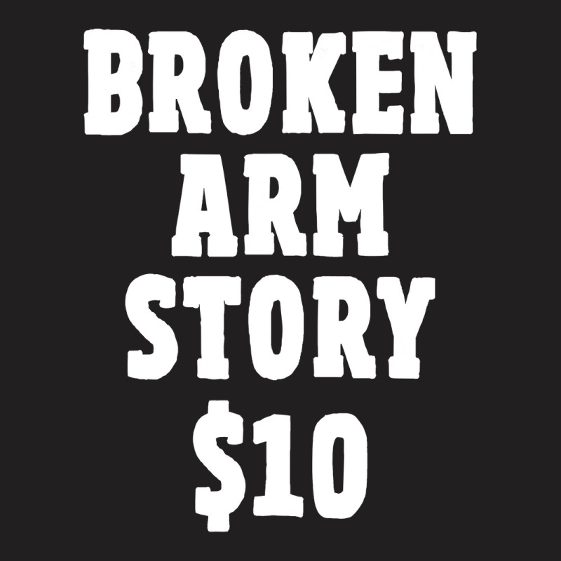 Broken Arm Gifts For Kids Broken Arm Story $10 T-shirt | Artistshot