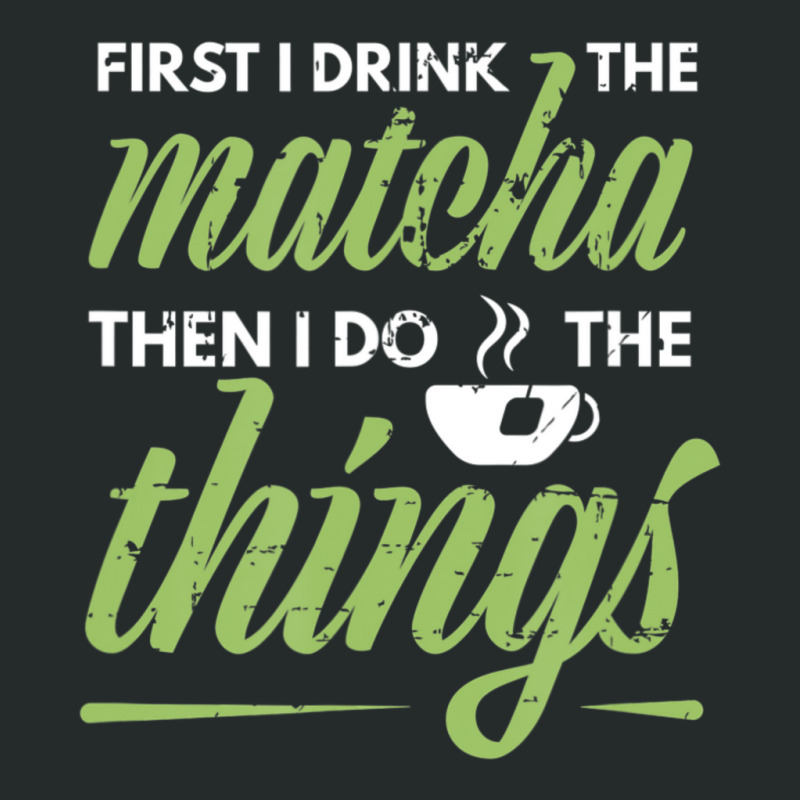 First I Drink The Matcha Tea Lover Matcha Green Tea Women's Triblend Scoop T-shirt by cm-arts | Artistshot