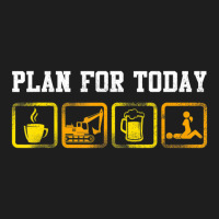 Excavator Heavy Equipment Operator Plan For Today Classic T-shirt | Artistshot