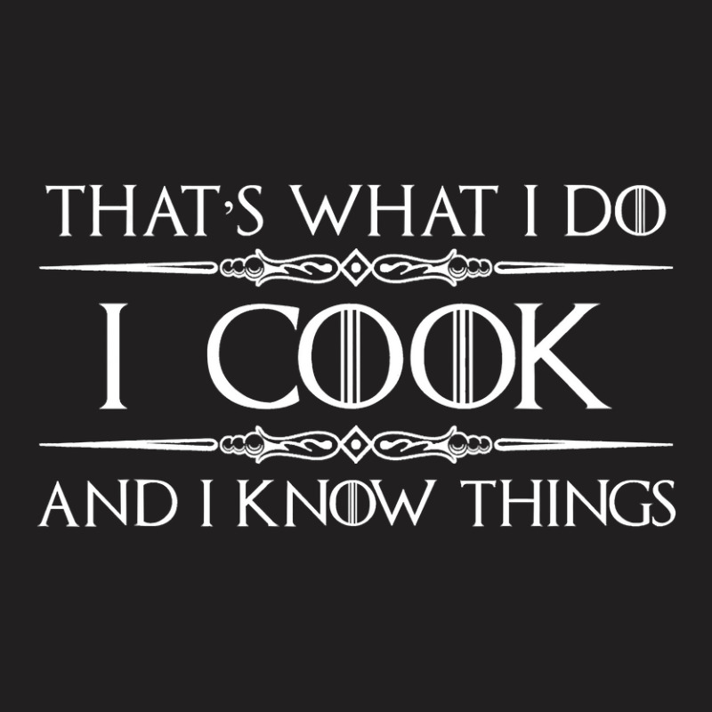 Chef   Cook Gifts  I Cook   I Know Things Funny Cooking T-shirt | Artistshot