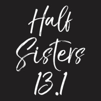 Cute Matching Half Marathon Half Sisters 13.1 T-shirt | Artistshot