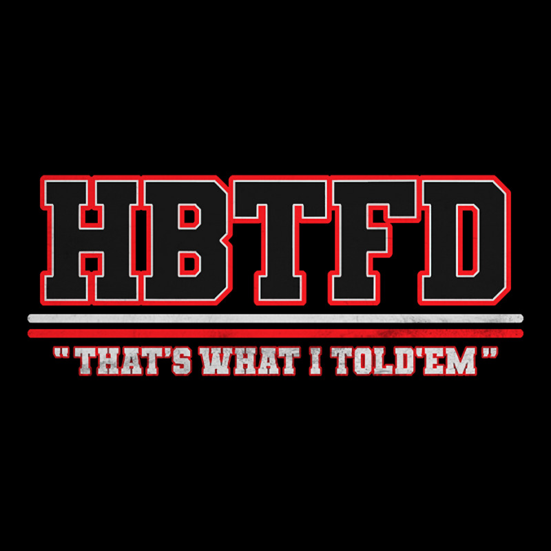 Hbtfd That's What I Told - Georgia Football Fans Zipper Hoodie | Artistshot