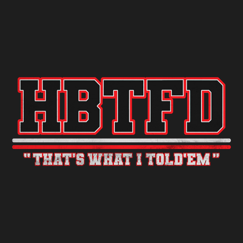 Hbtfd That's What I Told - Georgia Football Fans Classic T-shirt | Artistshot