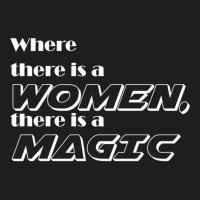 Where There Is A Women, There Is A Magic Active Classic T-shirt | Artistshot