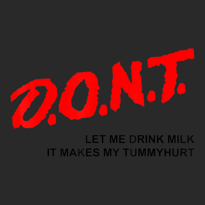 D.o.n.t. Don't Let Me Drink Milk It Makes My Tummy Hurt Printed hat by cm-arts | Artistshot