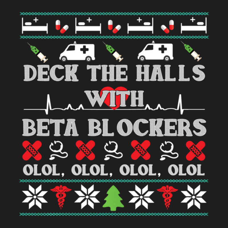 Deck The Halls Beta Blockers Nurse Christmas Ugly Sweater Classic T-shirt by behindcedar22 | Artistshot