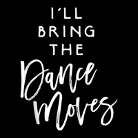 I'll Bring The Dance Moves Party Group Dancing Legging | Artistshot