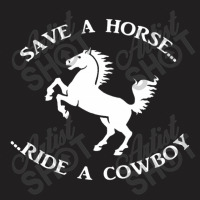 Save A Horse Ride A Cowboy T-shirt | Artistshot