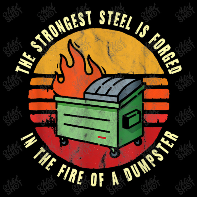 The Strongest Steel Is Forged In The Fire Of A Dumpster Zipper Hoodie by Ariannajamie | Artistshot