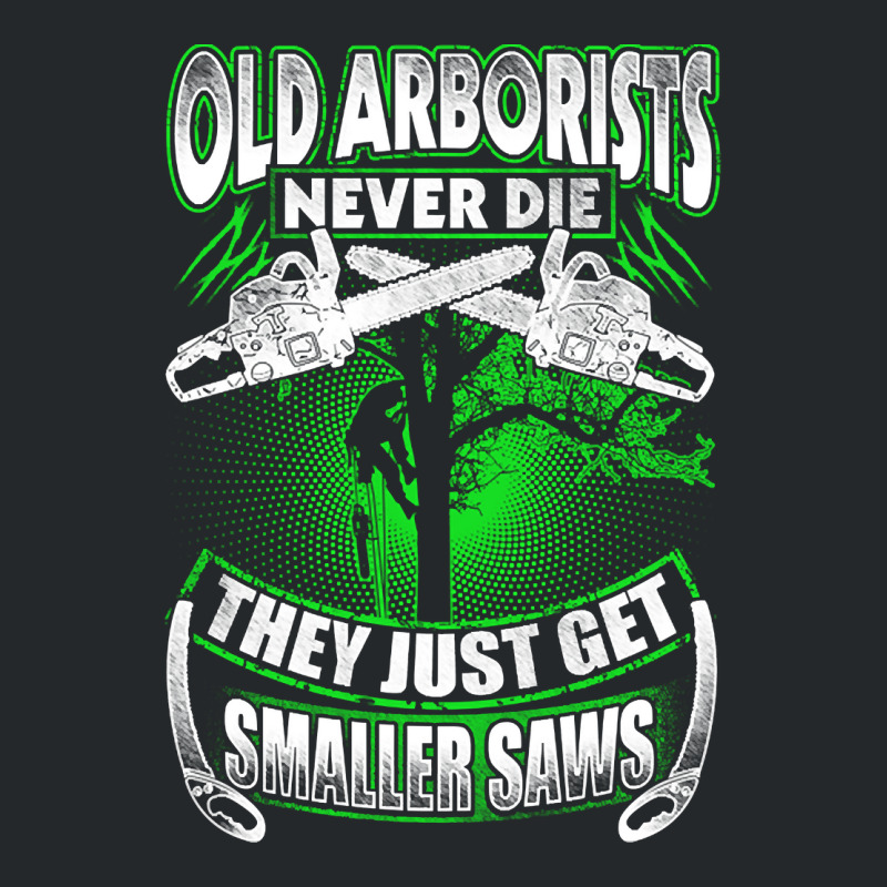 Old Arborists They Just Get Amaller Saws Crewneck Sweatshirt by Brink Beaulah | Artistshot