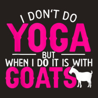 Goat Yoga For Yoga And Goat Lovers Tank Top | Artistshot