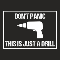 Don't Panic This Is Not A Drill Tool Joke Sarcastic Ladies Fitted T-shirt | Artistshot