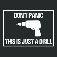 Don't Panic This Is Not A Drill Tool Joke Sarcastic Women's Triblend Scoop T-shirt | Artistshot