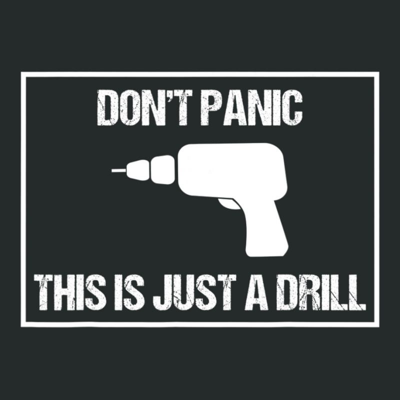 Don't Panic This Is Not A Drill Tool Joke Sarcastic Women's Triblend Scoop T-shirt | Artistshot