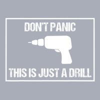 Don't Panic This Is Not A Drill Tool Joke Sarcastic Tank Dress | Artistshot