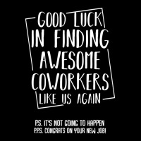 Good Luck In Finding Awesome Coworkers Like Us Again Toddler Sweatshirt | Artistshot