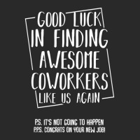 Good Luck In Finding Awesome Coworkers Like Us Again Printed Hat | Artistshot