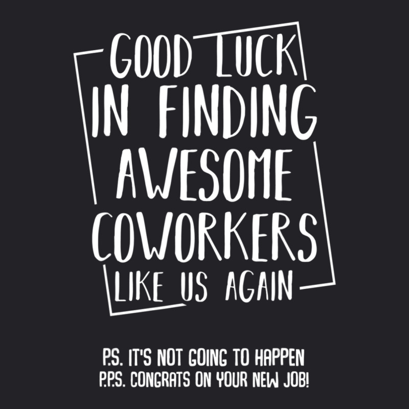 Good Luck In Finding Awesome Coworkers Like Us Again Youth Tee by cm-arts | Artistshot