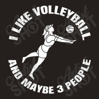 I Like Volleyball And Maybe 3 People Tank Top | Artistshot