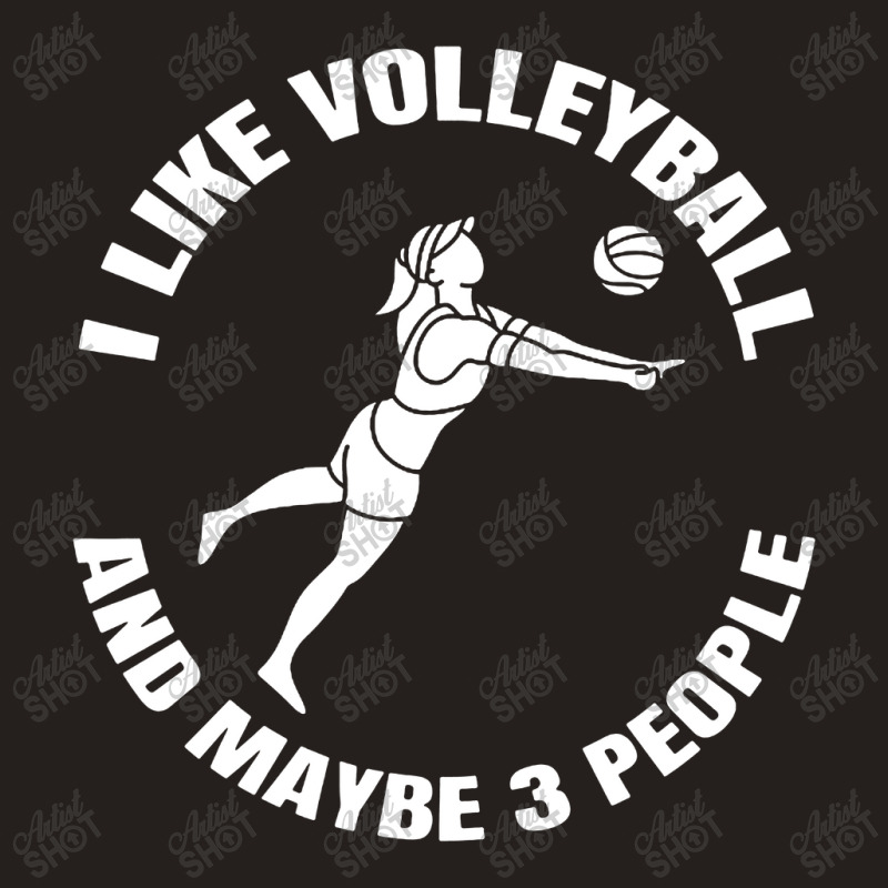 I Like Volleyball And Maybe 3 People Tank Top by DJ Art | Artistshot