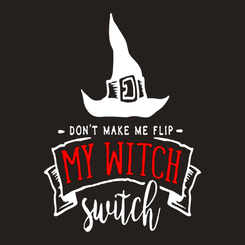 Don't Make Me Flip My Witch Switch Tank Top | Artistshot