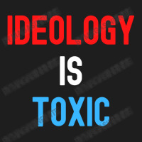 Ideology Is Toxic (in Red White Blue Letters) Classic T-shirt | Artistshot