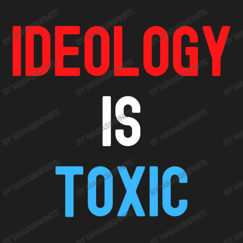 Ideology Is Toxic (in Red White Blue Letters) Classic T-shirt by Magasinfinite | Artistshot