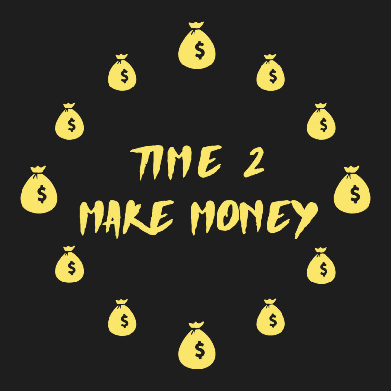 Time 2 Make Money Classic T-shirt by cm-arts | Artistshot