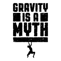 Gravity Is A Myth Rock Climber T  Shirt Gravity Is A Myth Rock Climbin Stainless Steel Water Bottle | Artistshot