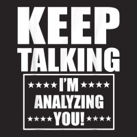 Funny Keep Talking I'm Analyzing You T Shirt Vintage Cap | Artistshot