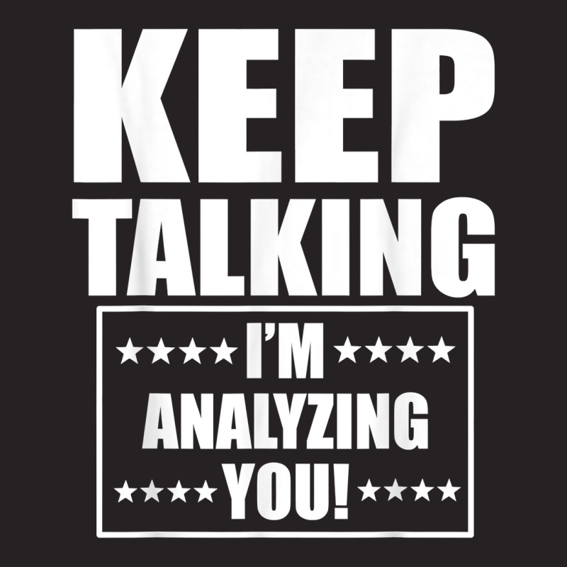 Funny Keep Talking I'm Analyzing You T Shirt Vintage Cap by claudettemeskqx | Artistshot