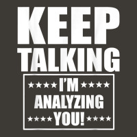 Funny Keep Talking I'm Analyzing You T Shirt Bucket Hat | Artistshot