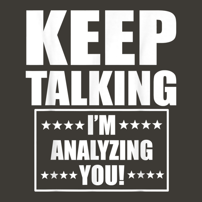 Funny Keep Talking I'm Analyzing You T Shirt Bucket Hat by claudettemeskqx | Artistshot