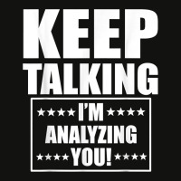 Funny Keep Talking I'm Analyzing You T Shirt Scorecard Crop Tee | Artistshot