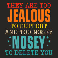 They Are Too Jealous To Support You And Too-nosey To Delete Ladies Fitted T-shirt | Artistshot