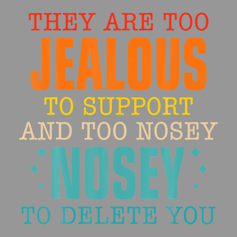 They Are Too Jealous To Support You And Too-nosey To Delete Women's V-Neck T-Shirt by PecorelliMatalyn1992 | Artistshot