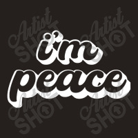 I Come In Peace  I'm Peace Tank Top | Artistshot