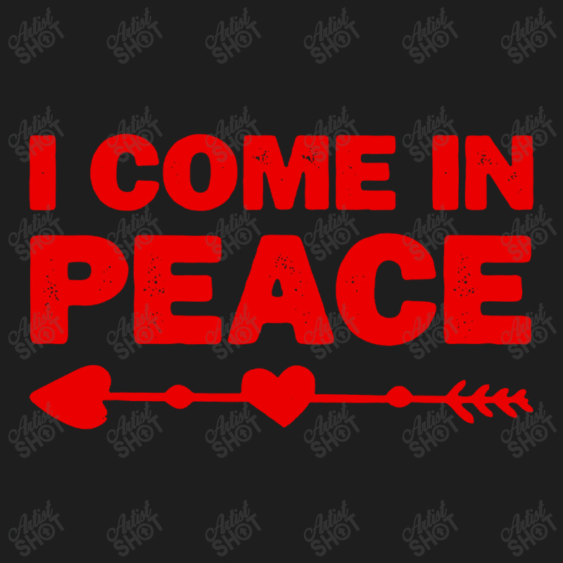 I Come In Peace Classic T-shirt | Artistshot