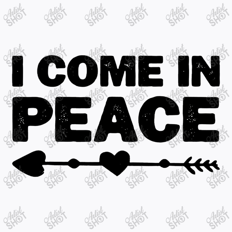 I Come In Peace T-shirt | Artistshot