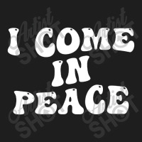 I Come In Peace Im Peace Groovy Retro Classic T-shirt | Artistshot