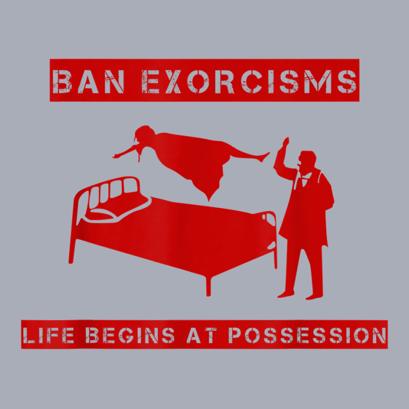 Ban Exorcisms Life Begins At Possession Apparel T Shirt Tank Dress by sarlesfo | Artistshot