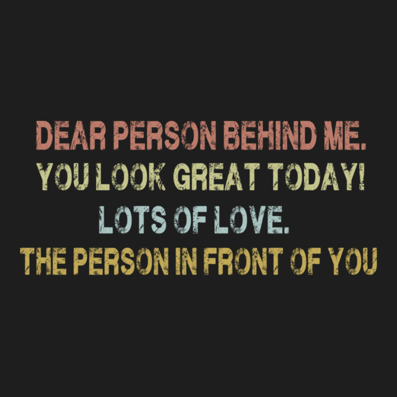 Dear Person Behind Me Funny Retro Quotes & Apparel Woman Man Pullover Classic T-shirt by buske | Artistshot