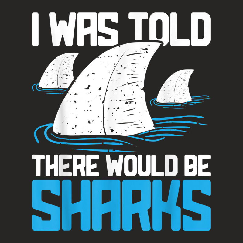 I Was Told There Would Be Sharks   Biologist Shark Lovers T Shirt Ladies Fitted T-Shirt by cm-arts | Artistshot