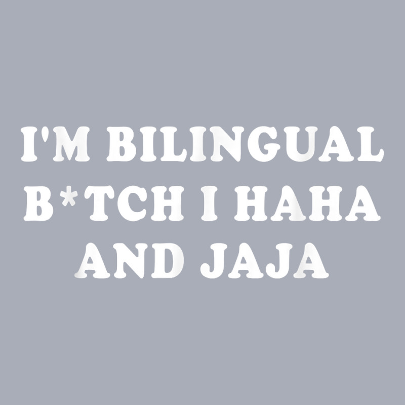 I'm Bilingual Btch I Haha And Jaja Apparel T Shirt Tank Dress by cm-arts | Artistshot