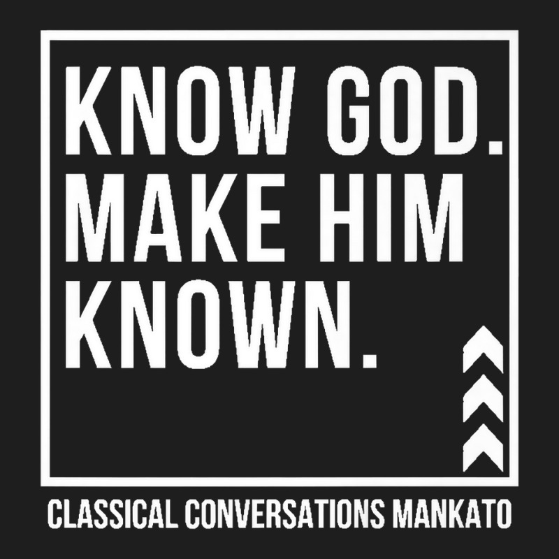 Know God. Make Him Known. Mankato Classical Conversations Premium T Sh Classic T-shirt | Artistshot