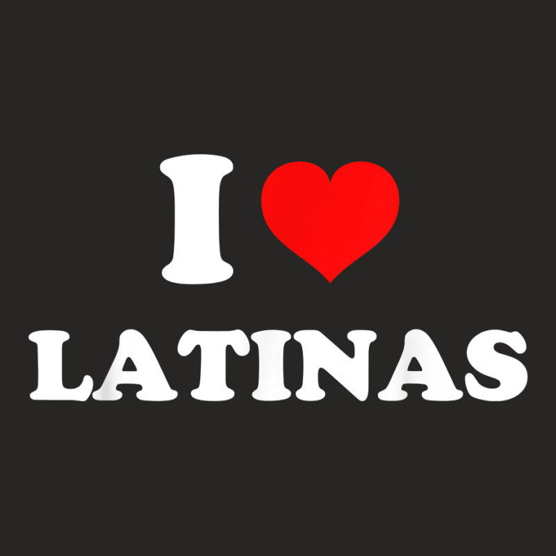 I Love Latinas I Heart Latinas T Shirt Ladies Fitted T-Shirt by castuvtruc | Artistshot