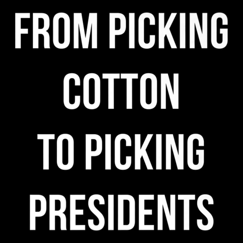 From Picking Cotton To Picking Presidents Premium T Shirt Adjustable Cap by cm-arts | Artistshot