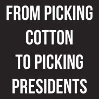 From Picking Cotton To Picking Presidents Premium T Shirt Vintage Cap | Artistshot