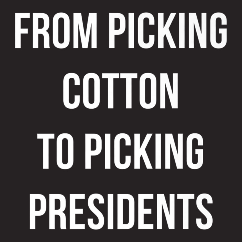 From Picking Cotton To Picking Presidents Premium T Shirt Vintage Cap by cm-arts | Artistshot